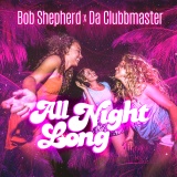 Bob Shepherd X Da Clubbmaster - All Night Long